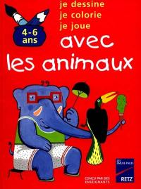 Je dessine, je colorie, je joue avec les animaux : 4-6 ans