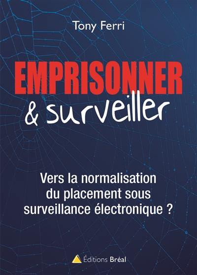 Emprisonner et surveiller : vers la normalisation du placement sous surveillance électronique ?