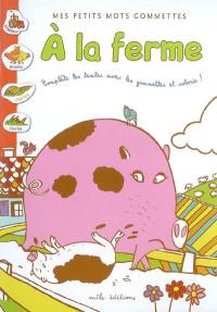 Mes petits mots gommettes. A la ferme : complète les textes avec les gommettes et colorie !