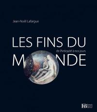 Les fins du monde : de l'Antiquité à nos jours