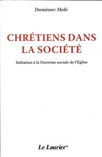 Chrétiens dans le monde : initiation à la doctrine sociale de l'Eglise