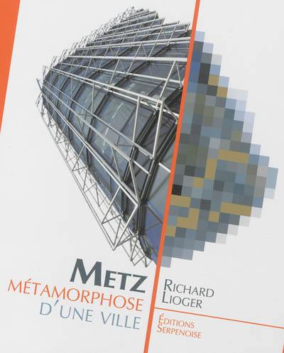 Metz, métamorphose d'une ville