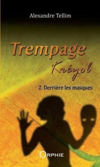 Trempage kréyol. Vol. 2. Derrière les masques