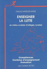 Enseigner la lutte en milieu scolaire (collèges-lycées), la lutte scolaire : compétences, contenus d'enseignement, évaluation