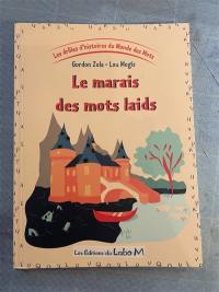 Les drôles d'histoires du monde des mots. Vol. 3. Le marais des mots laids