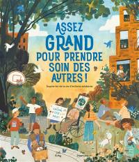 Assez grand pour prendre soin des autres ! : inspire-toi de la vie d'enfants solidaires