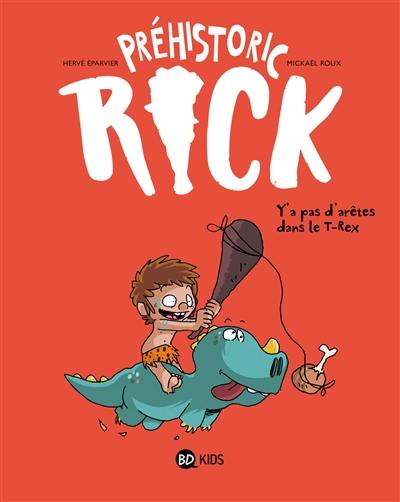 Préhistoric Rick. Vol. 1. Y'a pas d'arêtes dans le T.rex