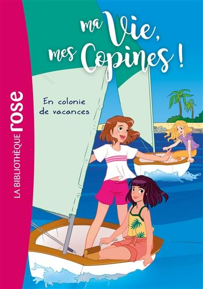 Ma vie, mes copines !. Vol. 15. En colonie de vacances