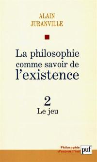 La philosophie comme savoir de l'existence. Vol. 2. Le jeu