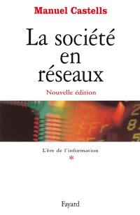 L'ère de l'information. Vol. 1. La société en réseaux