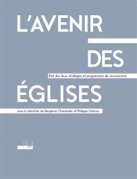 L'avenir des églises : état des lieux, stratégies et programmes de reconversion