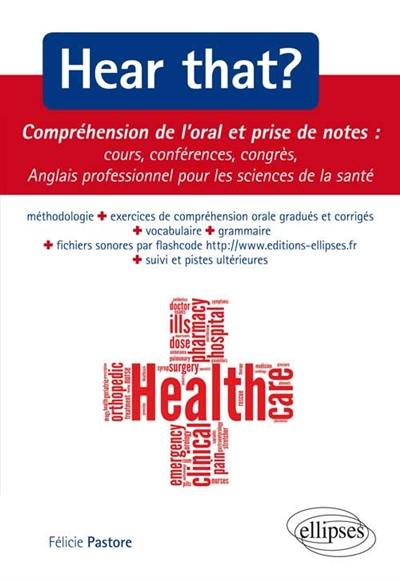 Hear that ? compréhension de l'oral et prise de notes : cours, conférences, congrès : anglais professionnel pour les sciences de la santé