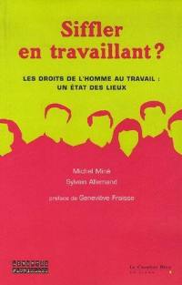 Siffler en travaillant : droits de l'homme au travail : un état des lieux 2006