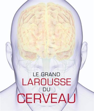 Le grand Larousse du cerveau