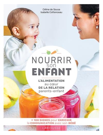 Nourrir son enfant : l'alimentation au coeur de la relation parents-enfant : + 100 signes pour enrichir la communication avec son bébé