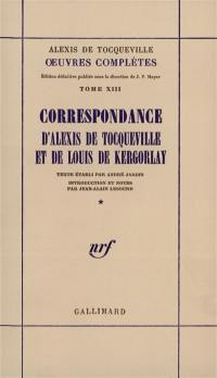 Oeuvres complètes. Vol. 13-1. Correspondance d'Alexis de Tocqueville et de Louis de Kergorlay