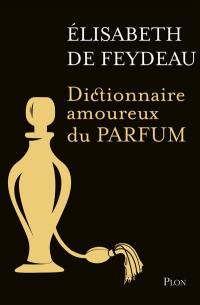 Dictionnaire amoureux du parfum