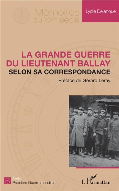 La Grande Guerre du lieutenant Ballay selon sa correspondance La Grande Guerre du lieutenant Ballay selon sa correspondance