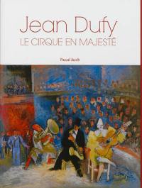 Jean Dufy : le cirque en majesté. Jean Dufy : a majestic circus