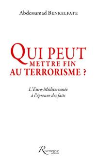 Qui peut mettre fin au terrorisme ? : l'Euro-Méditerranée à l'épreuve des faits