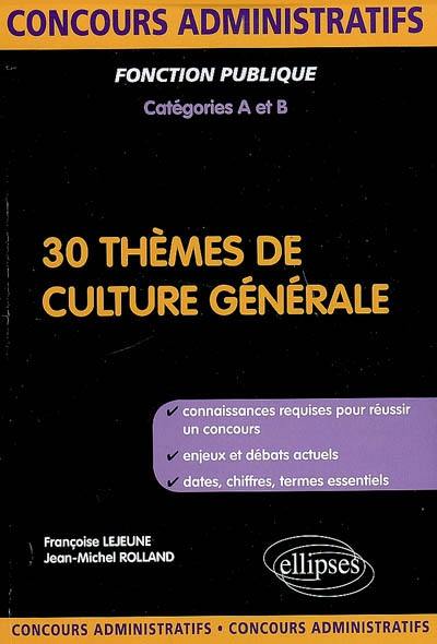 30 thèmes de culture générale : fonction publique, catégories A et B