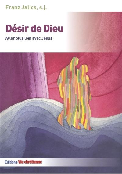 Désir de Dieu : aller plus loin avec Jésus