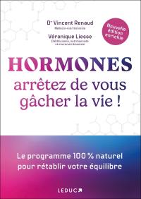 Hormones : arrêtez de vous gâcher la vie ! : le programme 100 % naturel pour rétablir votre équilibre