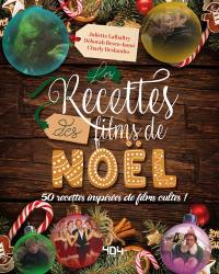 Les recettes des films de Noël : 50 recettes inspirées de films cultes !