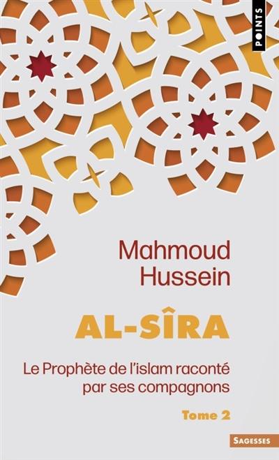 Al- Sîra : le Prophète de l'islam raconté par ses compagnons. Vol. 2