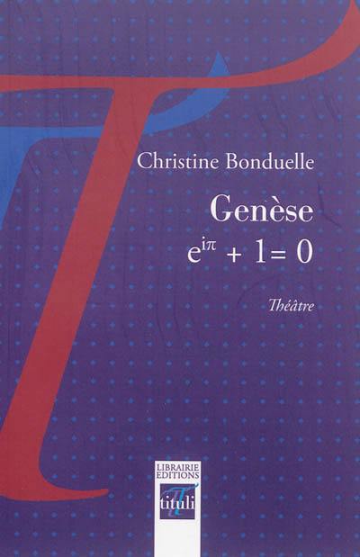 Genèse : eiπ + 1 = 0 : théâtre