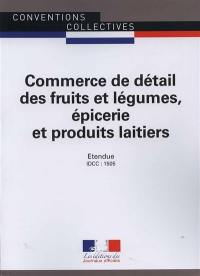 Commerce de détail des fruits et légumes, épicerie et produits laitiers : convention collective nationale du 15 avril 1988, étendue par arrêté du 20 juin 1988 : IDCC, 1505