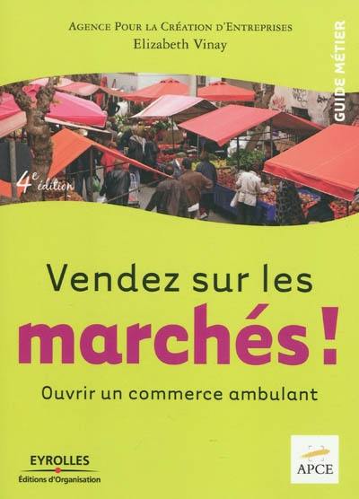 Vendez sur les marchés ! : ouvrir un commerce ambulant