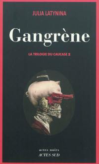 La trilogie du Caucase. Vol. 2. Gangrène