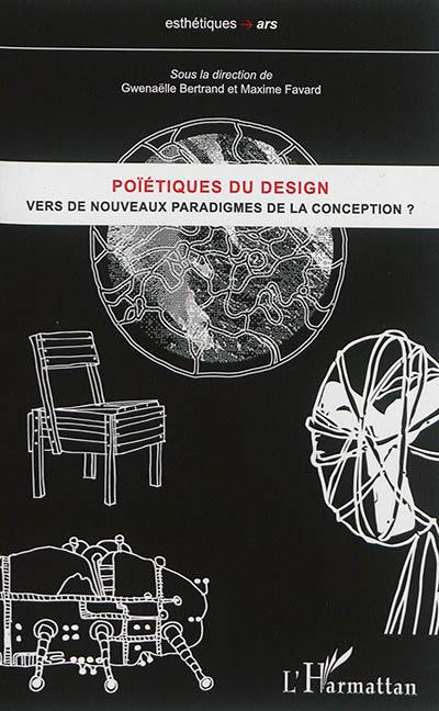 Poïétiques du design. Vers de nouveaux paradigmes de la conception ?