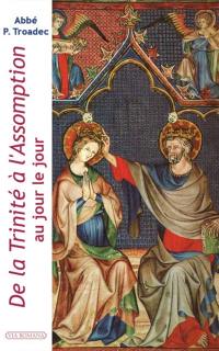 De la Trinité à l'Assomption : au jour le jour : lectures et méditations quotidiennes pour prier seul ou en famille