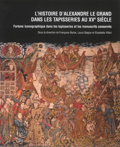 L'histoire d'Alexandre le Grand dans les tapisseries au XVe siècle : fortune iconographique dans les tapisseries et les manuscrits conservés : la tenture d'Alexandre de la collection Doria Pamphilj à Gênes