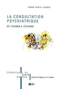 La consultation psychiatrique : de l'examen à l'échange