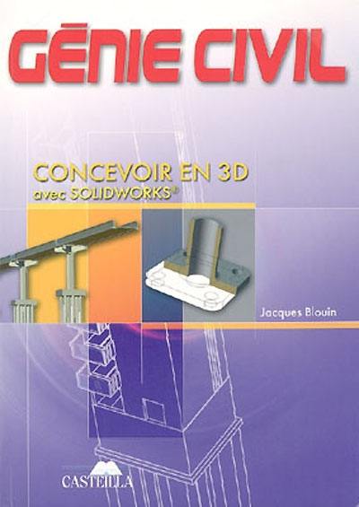 Génie civil : concevoir en 3D avec Solidworks : BEP, baccalauréats professionnels et technologiques, enseignement supérieur