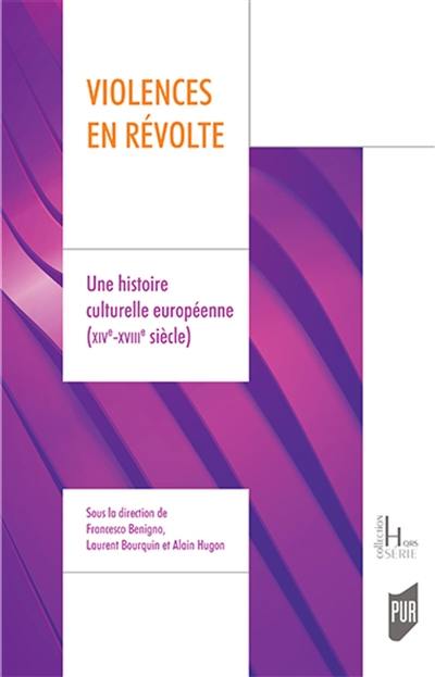 Violences en révolte : une histoire culturelle européenne (XIVe-XVIIIe siècle)