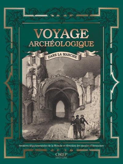 Voyage archéologique dans la Manche : à la découverte du patrimoine manchois avec les érudits du XIXe siècle