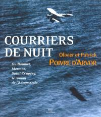 Courriers de nuit : Guillaumet, Mermoz, Saint-Exupéry, le roman de l'Aéropostale