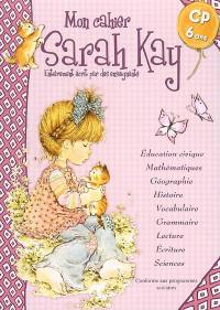 Mon cahier Sarah Kay, CP, 6 ans