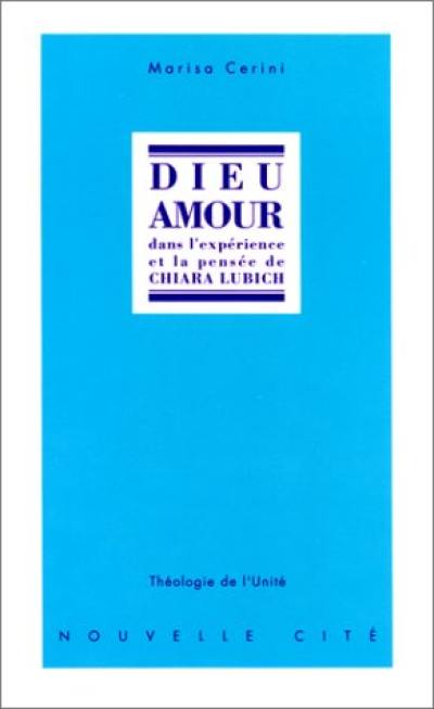 Dieu amour : dans l'expérience et la pensée de Chiara Lubich