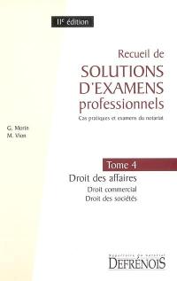 Recueil de solutions d'examens professionnels : cas pratiques et examens du notariat. Vol. 4. Droit des affaires : droit commercial, droit des sociétés