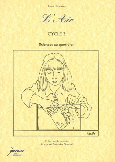 L'air, cycle 3 : sciences au quotidien L'air, cycle 3 : sciences au quotidien