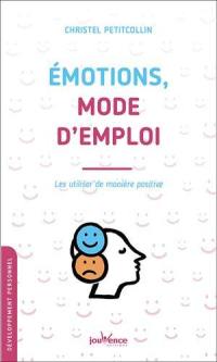 Emotions, mode d'emploi : les utiliser de manière positive