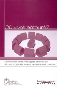 Où vivre entouré ? : l'accueil des personnes âgées atteintes de démence dans les lieux de vie résidentiels collectifs