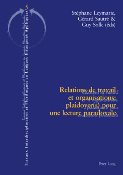 Relations de travail et organisations : plaidoyer(s) pour une lecture paradoxale