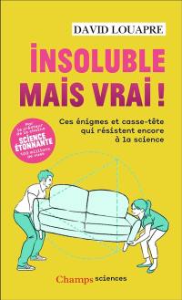 Insoluble mais vrai ! : ces énigmes et casse-tête qui résistent encore à la science