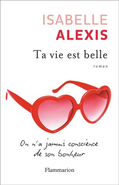 Ta vie est belle : on n'a jamais conscience de son bonheur